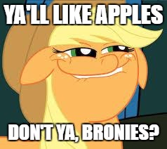 Apples | YA'LL LIKE APPLES; DON'T YA, BRONIES? | image tagged in squidward_mlp | made w/ Imgflip meme maker