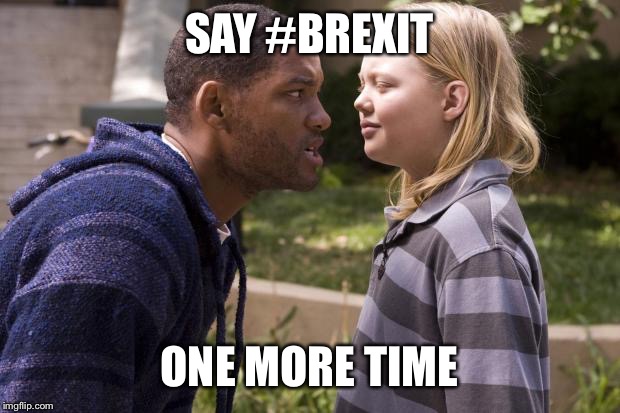 hancock one more time | SAY #BREXIT; ONE MORE TIME | image tagged in hancock one more time | made w/ Imgflip meme maker