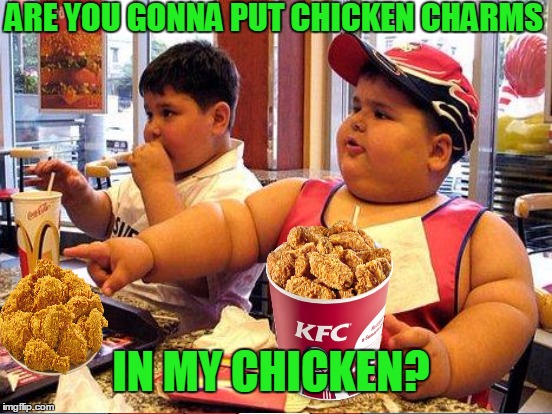 ARE YOU GONNA PUT CHICKEN CHARMS IN MY CHICKEN? | made w/ Imgflip meme maker