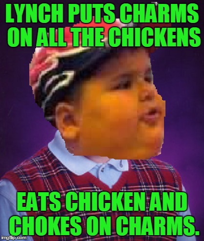 LYNCH PUTS CHARMS ON ALL THE CHICKENS EATS CHICKEN AND CHOKES ON CHARMS. | made w/ Imgflip meme maker