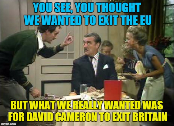 You see, these misunderstanding happen all the time, right Polly? | YOU SEE, YOU THOUGHT WE WANTED TO EXIT THE EU; BUT WHAT WE REALLY WANTED WAS FOR DAVID CAMERON TO EXIT BRITAIN | image tagged in basil explaining brexit,memes,fawlty towers,brexit | made w/ Imgflip meme maker