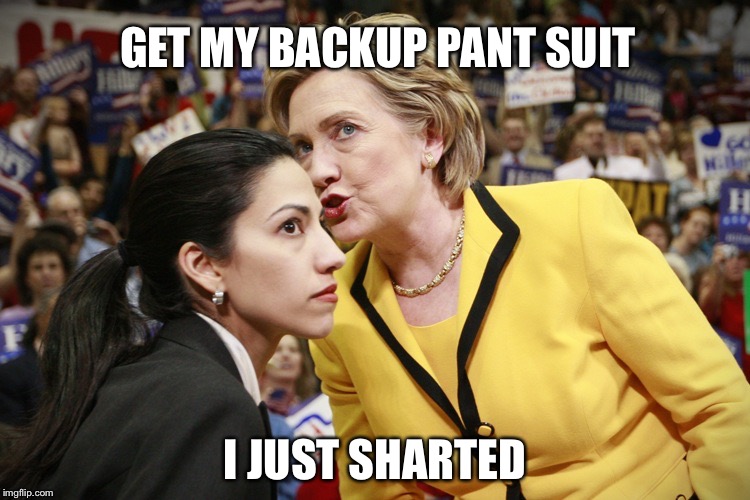 hillary clinton | GET MY BACKUP PANT SUIT; I JUST SHARTED | image tagged in hillary clinton | made w/ Imgflip meme maker