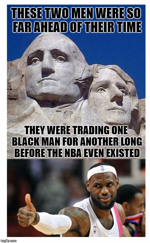 The Founding Traders | THESE TWO MEN WERE SO FAR AHEAD OF THEIR TIME; THEY WERE TRADING ONE BLACK MAN FOR ANOTHER LONG BEFORE THE NBA EVEN EXISTED | image tagged in memes | made w/ Imgflip meme maker