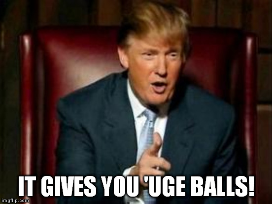 IT GIVES YOU 'UGE BALLS! | made w/ Imgflip meme maker