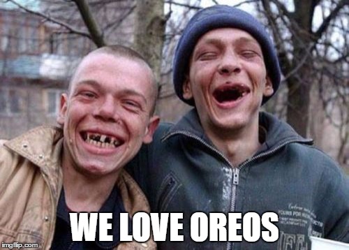 Ugly Twins | WE LOVE OREOS | image tagged in memes,ugly twins | made w/ Imgflip meme maker