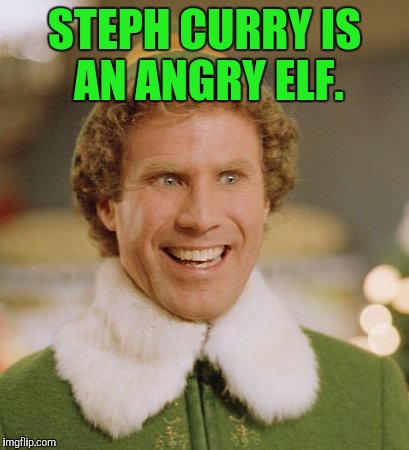 Buddy The Elf Meme | STEPH CURRY IS AN ANGRY ELF. | image tagged in memes,buddy the elf | made w/ Imgflip meme maker