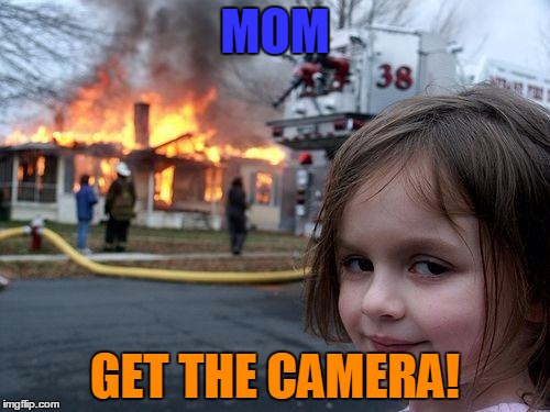 Disaster Girl Meme | MOM; GET THE CAMERA! | image tagged in memes,disaster girl | made w/ Imgflip meme maker
