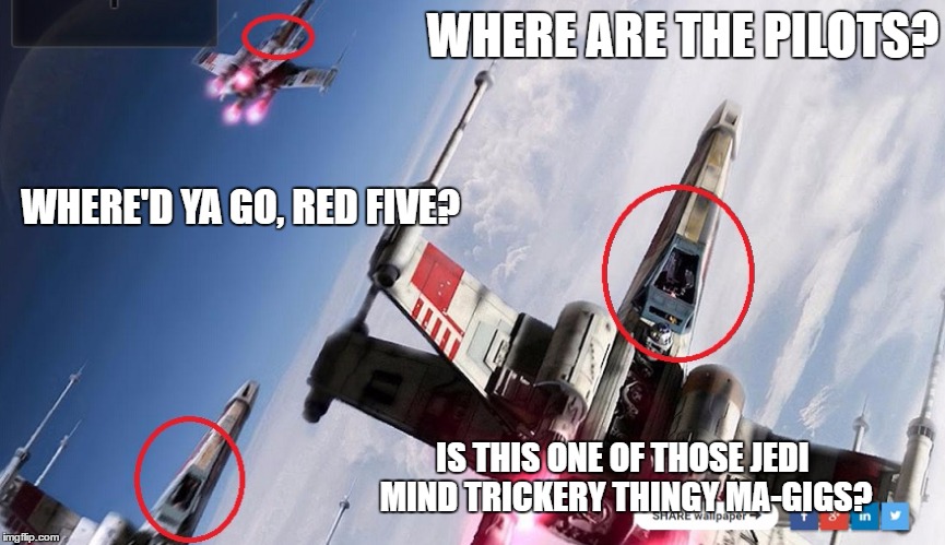 Missing pilot? | WHERE ARE THE PILOTS? WHERE'D YA GO, RED FIVE? IS THIS ONE OF THOSE JEDI MIND TRICKERY THINGY MA-GIGS? | image tagged in star wars,star wars meme,star wars porkins | made w/ Imgflip meme maker