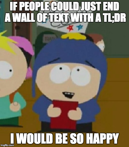 I would be so happy | IF PEOPLE COULD JUST END A WALL OF TEXT WITH A TL;DR; I WOULD BE SO HAPPY | image tagged in i would be so happy,AdviceAnimals | made w/ Imgflip meme maker