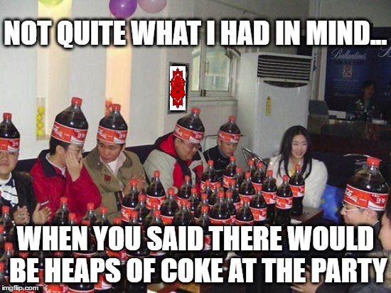 NOT QUITE WHAT I HAD IN MIND... WHEN YOU SAID THERE WOULD BE HEAPS OF COKE AT THE PARTY | image tagged in asian,coke,coca cola,cocaine,drugs,party | made w/ Imgflip meme maker