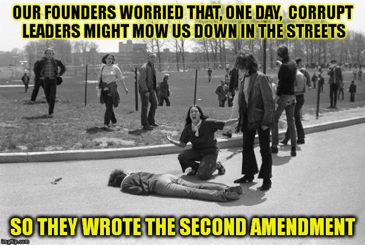 OUR FOUNDERS WORRIED THAT, ONE DAY,  CORRUPT LEADERS MIGHT MOW US DOWN IN THE STREETS; SO THEY WROTE THE SECOND AMENDMENT | image tagged in second amendment,gun rights,founding fathers,memes,corruption | made w/ Imgflip meme maker