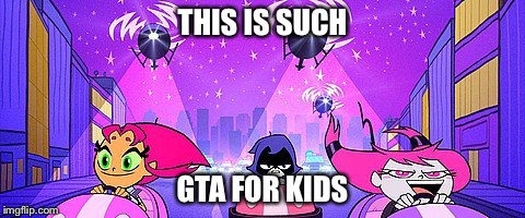 THIS IS SUCH; GTA FOR KIDS | image tagged in so true | made w/ Imgflip meme maker