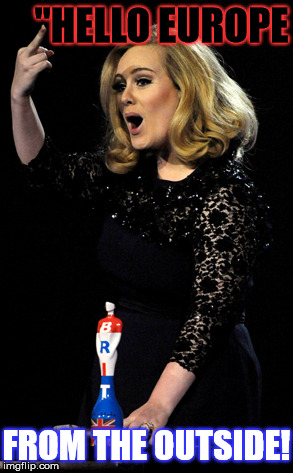 Adele | "HELLO EUROPE; FROM THE OUTSIDE! | image tagged in adele | made w/ Imgflip meme maker