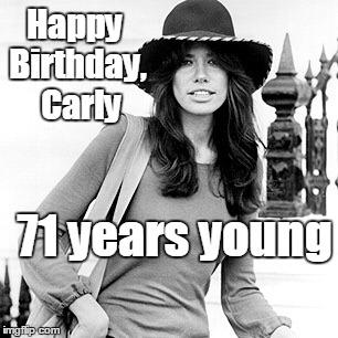 Born June 25th, 1945 | Happy Birthday,  Carly; 71 years young | image tagged in carly simon | made w/ Imgflip meme maker