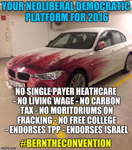DNC sells out again | YOUR NEOLIBERAL DEMOCRATIC PLATFORM FOR 2016; NO SINGLE PAYER HEATHCARE - NO LIVING WAGE - NO CARBON TAX - NO MORITORIUMS ON FRACKING - NO FREE COLLEGE - ENDORSES TPP - ENDORSES ISRAEL; #BERNTHECONVENTION | image tagged in protesters,dnc,clinton,sanders,librerals | made w/ Imgflip meme maker
