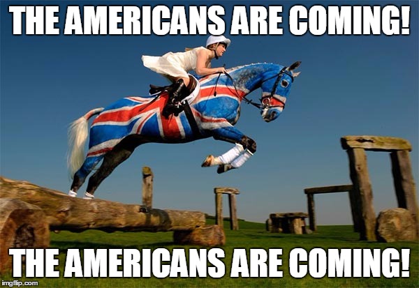British side of the world | THE AMERICANS ARE COMING! THE AMERICANS ARE COMING! | image tagged in paul revere,british | made w/ Imgflip meme maker
