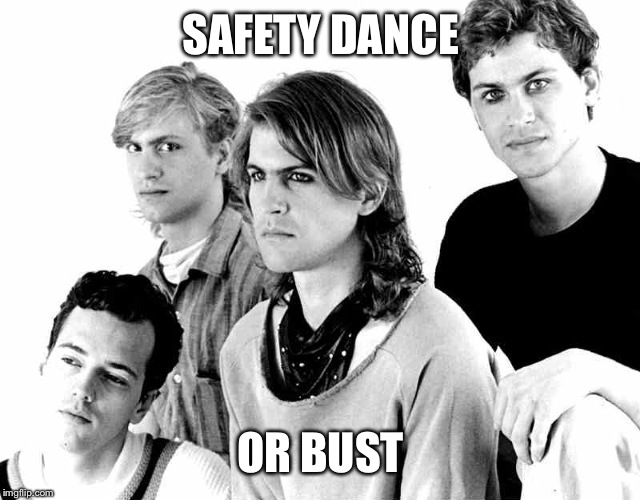Men Without Hats | SAFETY DANCE; OR BUST | image tagged in men without hats | made w/ Imgflip meme maker