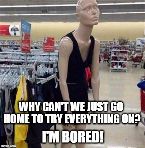when mannequins act like human teenagers. - Imgflip