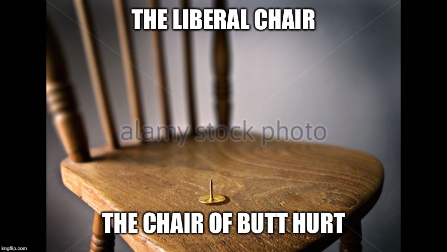 The chair of butt hurt | THE LIBERAL CHAIR; THE CHAIR OF BUTT HURT | image tagged in memes,funny,liberals,butthurt | made w/ Imgflip meme maker