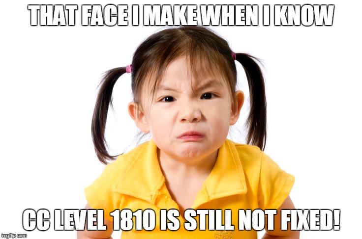 Candy Crush 1810 | THAT FACE I MAKE WHEN I KNOW; CC LEVEL 1810 IS STILL NOT FIXED! | image tagged in candy crush | made w/ Imgflip meme maker