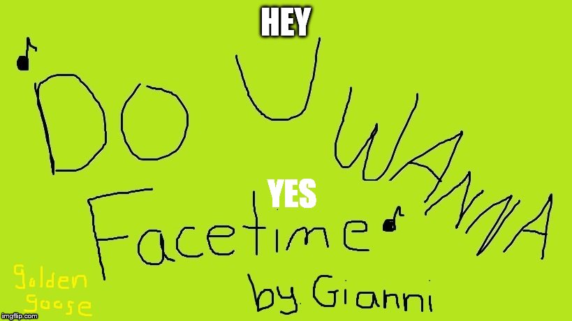 Gianni- Do You Want to Facetime | HEY; YES | image tagged in iphone,facetime,cartoon | made w/ Imgflip meme maker