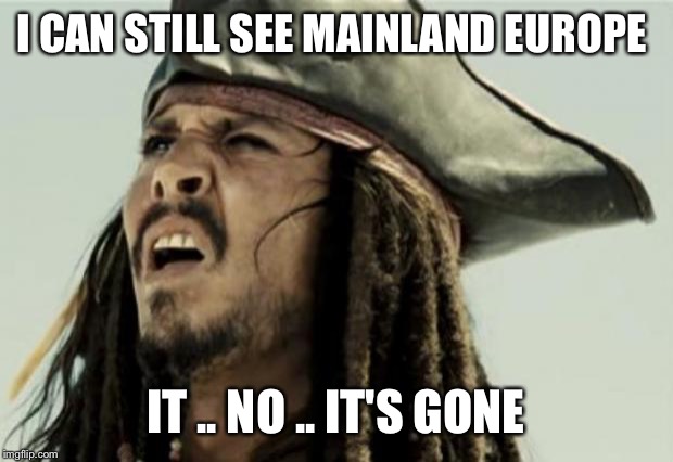 confused dafuq jack sparrow what | I CAN STILL SEE MAINLAND EUROPE; IT .. NO .. IT'S GONE | image tagged in confused dafuq jack sparrow what | made w/ Imgflip meme maker