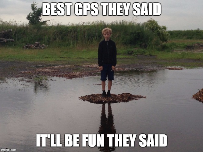 BEST GPS THEY SAID; IT'LL BE FUN THEY SAID | image tagged in sad dude | made w/ Imgflip meme maker