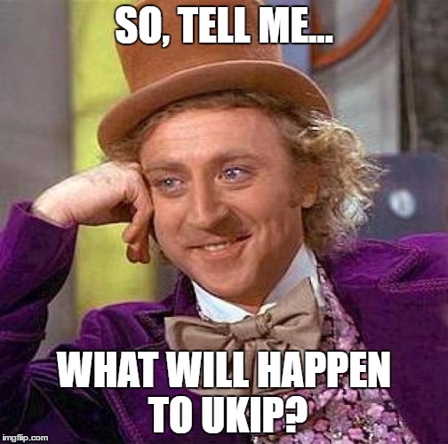 Creepy Condescending Wonka Meme | SO, TELL ME... WHAT WILL HAPPEN TO UKIP? | image tagged in memes,creepy condescending wonka | made w/ Imgflip meme maker