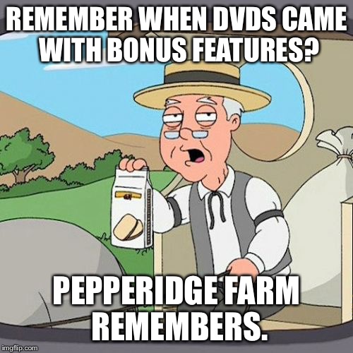 Pepperidge Farm Remembers | REMEMBER WHEN DVDS CAME WITH BONUS FEATURES? PEPPERIDGE FARM REMEMBERS. | image tagged in memes,pepperidge farm remembers | made w/ Imgflip meme maker