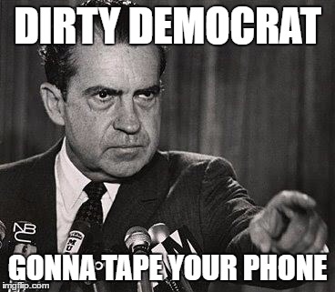 Deal with it | DIRTY DEMOCRAT; GONNA TAPE YOUR PHONE | image tagged in nixon-pointing,memes | made w/ Imgflip meme maker