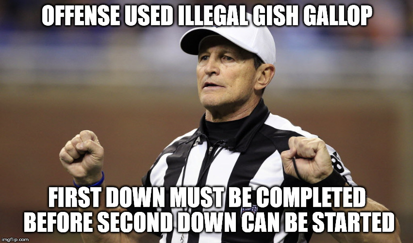 logical fallacy ref | OFFENSE USED ILLEGAL GISH GALLOP; FIRST DOWN MUST BE COMPLETED BEFORE SECOND DOWN CAN BE STARTED | image tagged in logical fallacy ref | made w/ Imgflip meme maker