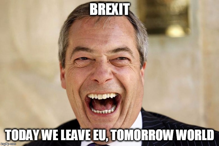 BREXIT | BREXIT; TODAY WE LEAVE EU, TOMORROW WORLD | image tagged in brexit,meme | made w/ Imgflip meme maker