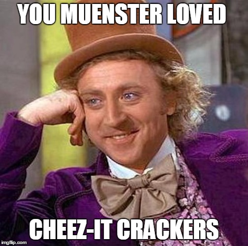 Creepy Condescending Wonka Meme | YOU MUENSTER LOVED CHEEZ-IT CRACKERS | image tagged in memes,creepy condescending wonka | made w/ Imgflip meme maker