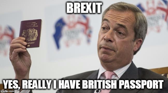 BREXIT | BREXIT; YES, REALLY I HAVE BRITISH PASSPORT | image tagged in brexit | made w/ Imgflip meme maker
