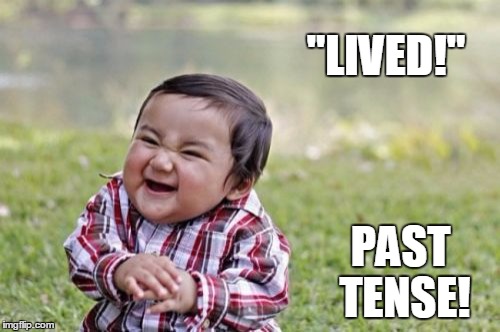 Evil Toddler Meme | "LIVED!" PAST TENSE! | image tagged in memes,evil toddler | made w/ Imgflip meme maker