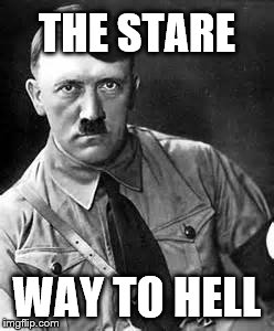 Adolf Hitler | THE STARE; WAY TO HELL | image tagged in adolf hitler | made w/ Imgflip meme maker