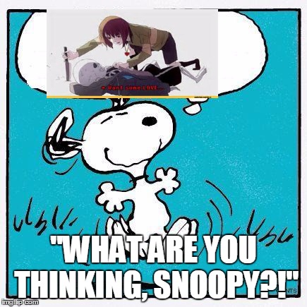 snoopy wtf thoughts. |  "WHAT ARE YOU THINKING, SNOOPY?!" | image tagged in snoopy,undertale,anime | made w/ Imgflip meme maker