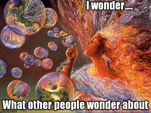 I Wonder | I wonder.... What other people wonder about | image tagged in i wonder,thoughts,dreams,thinking | made w/ Imgflip meme maker