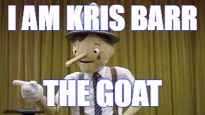 Greatest | I AM KRIS BARR; THE GOAT | image tagged in goats | made w/ Imgflip meme maker