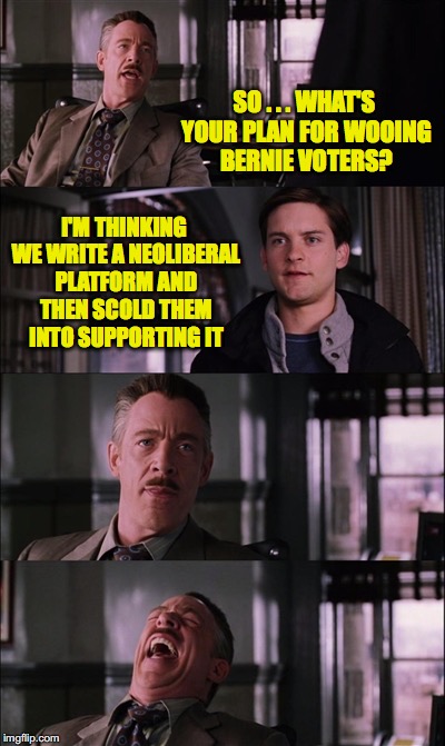 Spiderman Laugh | SO . . . WHAT'S YOUR PLAN FOR WOOING BERNIE VOTERS? I'M THINKING WE WRITE A NEOLIBERAL PLATFORM AND THEN SCOLD THEM INTO SUPPORTING IT | image tagged in memes,spiderman laugh | made w/ Imgflip meme maker