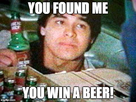 YOU FOUND ME YOU WIN A BEER! | made w/ Imgflip meme maker