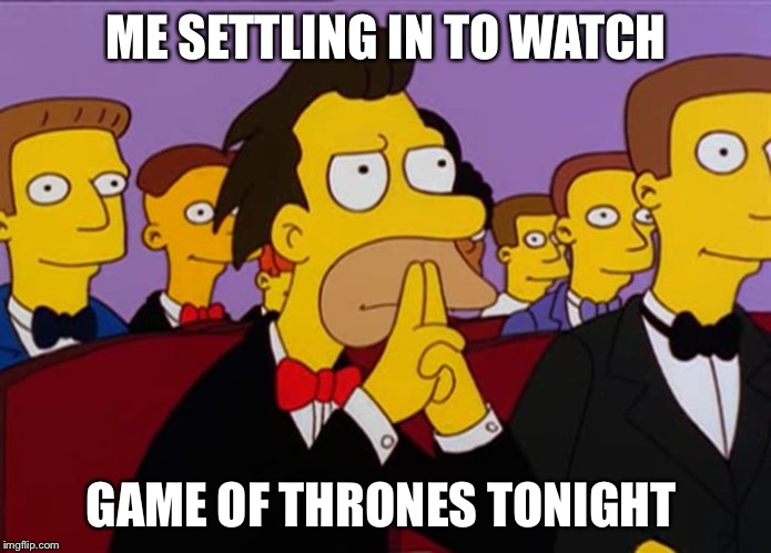 Lenny | ME SETTLING IN TO WATCH; GAME OF THRONES TONIGHT | image tagged in lenny | made w/ Imgflip meme maker