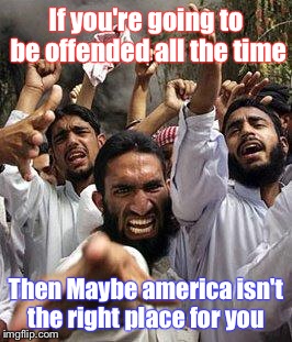 Just sayin'... Maybe you'd be more comfortable somewhere else. | If you're going to be offended all the time; Then Maybe america isn't the right place for you | image tagged in memes,featured,latest,new,boobs | made w/ Imgflip meme maker