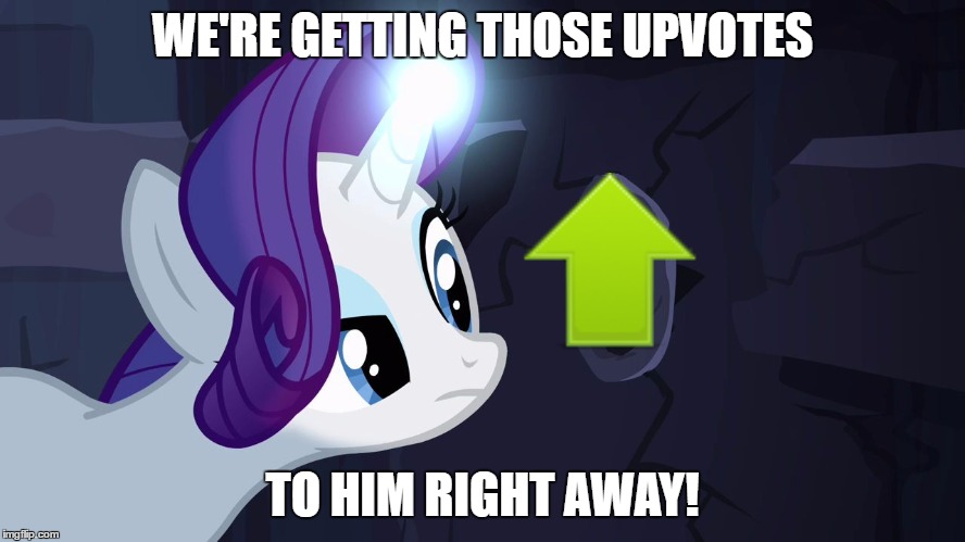 WE'RE GETTING THOSE UPVOTES TO HIM RIGHT AWAY! | image tagged in rarity's gloryhole | made w/ Imgflip meme maker