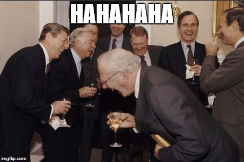 Laughing Men In Suits Meme | HAHAHAHA | image tagged in memes,laughing men in suits | made w/ Imgflip meme maker