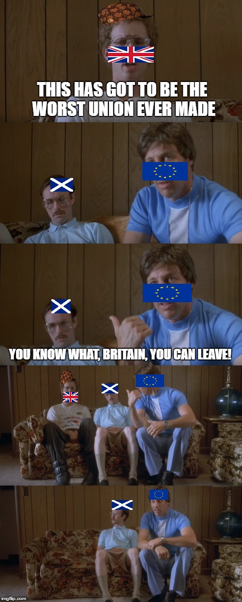 Napoleon Dynamite Brexit | THIS HAS GOT TO BE THE WORST UNION EVER MADE; YOU KNOW WHAT, BRITAIN, YOU CAN LEAVE! | image tagged in eu referendum | made w/ Imgflip meme maker