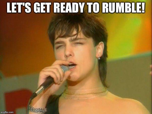 LET'S GET READY TO RUMBLE! | image tagged in let's get ready to rumble | made w/ Imgflip meme maker