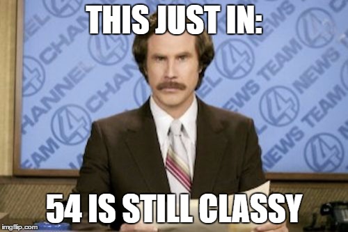 Ron Burgundy Meme | THIS JUST IN:; 54 IS STILL CLASSY | image tagged in memes,ron burgundy | made w/ Imgflip meme maker