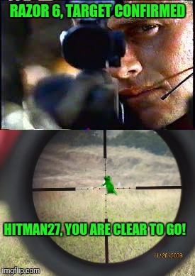 Who would try to get Dat Boi? | RAZOR 6, TARGET CONFIRMED; HITMAN27, YOU ARE CLEAR TO GO! | image tagged in dat boi | made w/ Imgflip meme maker