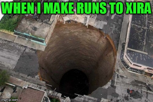 That's a big hole | WHEN I MAKE RUNS TO XIRA | image tagged in that's a big hole | made w/ Imgflip meme maker